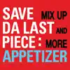 Save Da Last Piece - Appitizer Mix Up & More